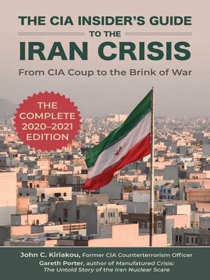 cover image of The CIA Insider's Guide to the Iran Crisis: From CIA Coup to the Brink of War